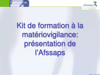 Kit de formation à la matériovigilance: présentation de l’Afssaps
