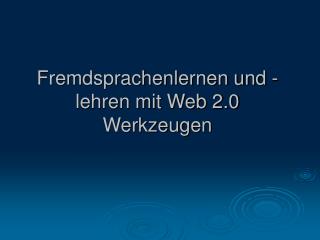 Fremdsprachenlernen und -lehren mit Web 2.0 Werkzeugen