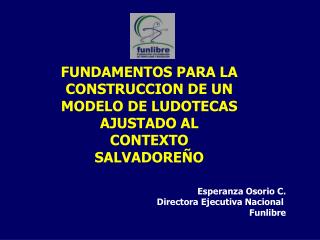 FUNDAMENTOS PARA LA CONSTRUCCION DE UN MODELO DE LUDOTECAS AJUSTADO AL CONTEXTO SALVADOREÑO