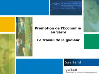 Promotion de l’Economie en Sarre Le travail de la gwSaar