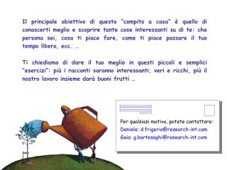 Per qualsiasi motivo, potete contattare: Daniela: d.frigerio@research-int