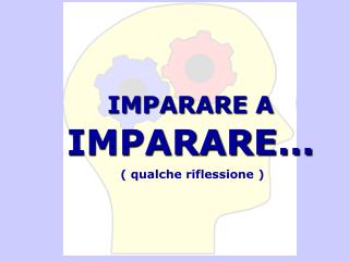 IMPARARE A IMPARARE… ( qualche riflessione )