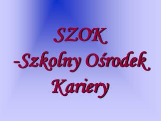 SZOK -Szkolny Ośrodek Kariery