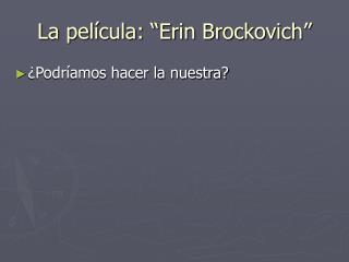 La película: “Erin Brockovich”