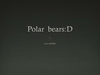 Polar bears:D