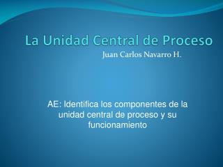 La Unidad Central de Proceso