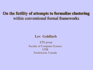 On the futility of attempts to formalize clustering within conventional formal frameworks