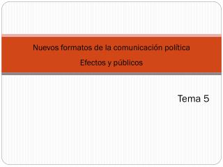 Nuevos formatos de la comunicación política Efectos y públicos