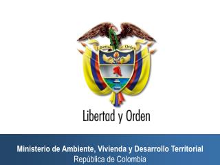 Ministerio de Ambiente, Vivienda y Desarrollo Territorial República de Colombia