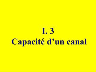 I. 3 Capacité d’un canal