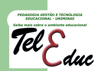 PEDAGOGIA GESTÃO E TECNOLOGIA EDUCACIONAL - UNIMINAS Saiba mais sobre o ambiente educacional