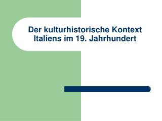 Der kulturhistorische Kontext Italiens im 19. Jahrhundert