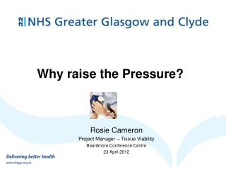 Rosie Cameron Project Manager – Tissue Viability Beardmore Conference Centre 23 April 2012