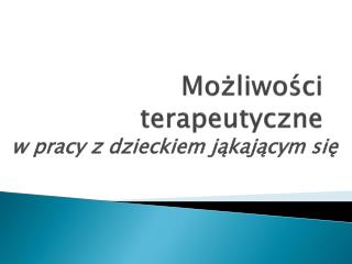 Możliwości terapeutyczne