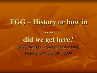 TGG – History or how in …. did we get here?