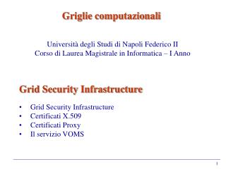 Grid Security Infrastructure Grid Security Infrastructure Certificati X.509 Certificati Proxy
