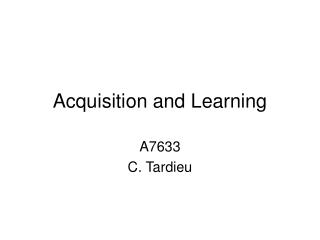 Acquisition and Learning
