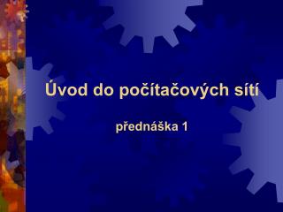 Úvod do počítačových sítí přednáška 1