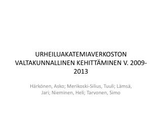 URHEILUAKATEMIAVERKOSTON VALTAKUNNALLINEN KEHITTÄMINEN V. 2009-2013