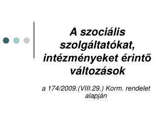 A szociális szolgáltatókat, intézményeket érintő változások