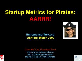 Startup Metrics for Pirates: AARRR! EntrepreneurTrek Stanford, March 2009