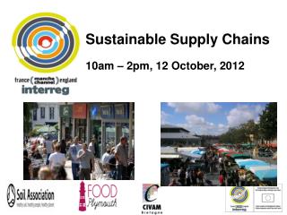Sss				 Sustainable Supply Chains 10am – 2pm, 12 October, 2012