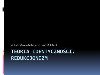 Teoria identyczności. Redukcjonizm