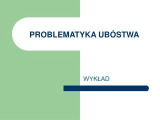 PROBLEMATYKA UBÓSTWA