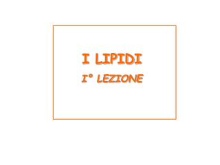 I LIPIDI I° LEZIONE