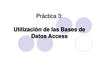 Práctica 3: Utilización de las Bases de Datos Access