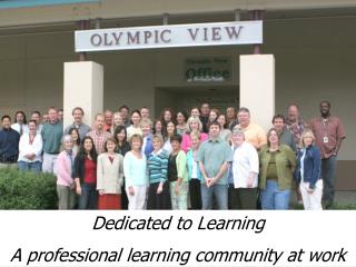 Dedicated to Learning A professional learning community at work