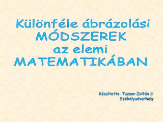 Különféle ábrázolási MÓDSZEREK az elemi MATEMATIKÁBAN