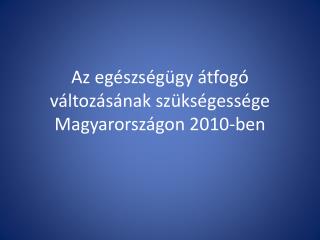 Az egészségügy átfogó változásának szükségessége Magyarországon 2010-ben