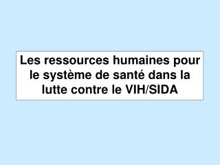 Les ressources humaines pour le système de santé dans la lutte contre le VIH/SIDA