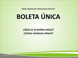 Nuevo sistema de votación para Santa Fe BOLETA ÚNICA ¿Qué es la boleta única? ¿Cómo votamos ahora?