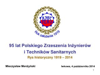 95 lat Polskiego Zrzeszenia Inżynierów i Techników Sanitarnych Rys historyczny 1919 – 2014