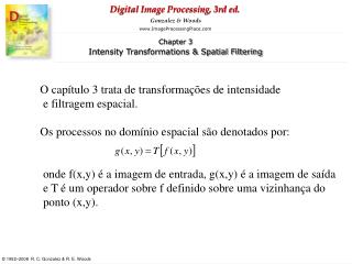 O capítulo 3 trata de transformações de intensidade e filtragem espacial.