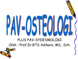PLUS PAV-SYDESMOLOGI Oleh : Prof.Dr.RTS Adikara, MS., Drh.