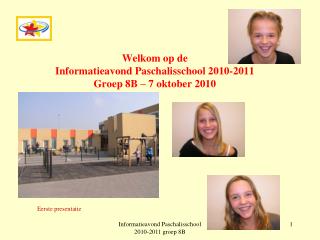 Welkom op de Informatieavond Paschalisschool 2010-2011 Groep 8B – 7 oktober 2010