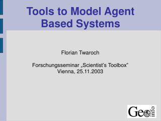 Tools to Model Agent Based Systems