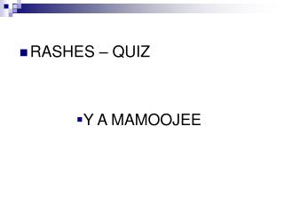 RASHES – QUIZ Y A MAMOOJEE