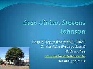 Hospital Regional da Asa Sul - HRAS Camila Vieira (R2 de pediatria) Dr Bruno Vaz