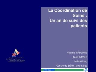 La Coordination de Soins : Un an de suivi des patients Virginie GREGOIRE Anne MASSET