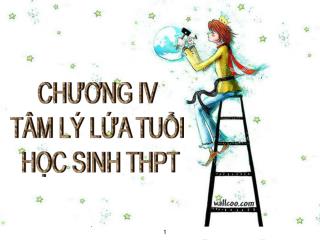 CHƯƠNG IV TÂM LÝ LỨA TUỔI HỌC SINH THPT