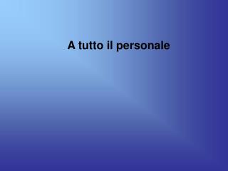 A tutto il personale