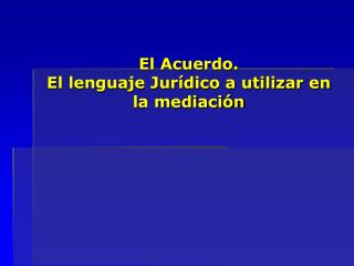 El Acuerdo. El lenguaje Jurídico a utilizar en la mediación