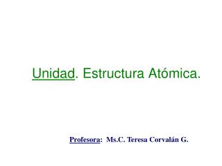 Unidad . Estructura Atómica.