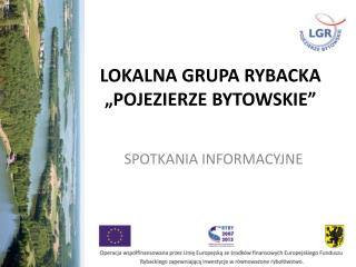 LOKALNA GRUPA RYBACKA „POJEZIERZE BYTOWSKIE”