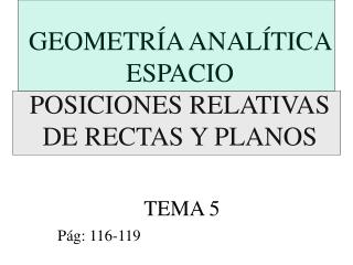GEOMETRÍA ANALÍTICA ESPACIO POSICIONES RELATIVAS DE RECTAS Y PLANOS