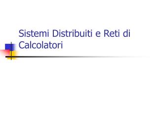 Sistemi Distribuiti e Reti di Calcolatori